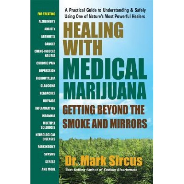 Healing with Medical Marijuana: Getting Beyond the Smoke and Mirrors, Mark Sircus (Author)