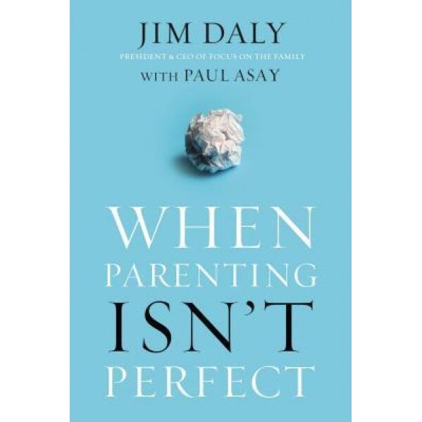 When Parenting Isn't Perfect, Jim Daly (Author)