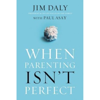 When Parenting Isn't Perfect, Jim Daly (Author) When Parenting Isn't Perfect, Jim Daly (Author)