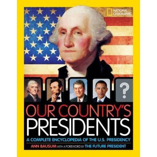 Our Country's Presidents: A Complete Encyclopedia of the U.S. Presidency, Ann Bausum (Author)
