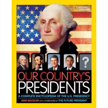 Our Country's Presidents: A Complete Encyclopedia of the U.S. Presidency, Ann Bausum (Author) Our Country's Presidents: A Complete Encyclopedia of the U.S. Presidency, Ann Bausum (Author)