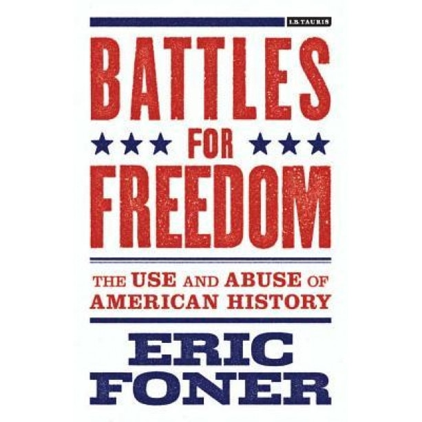 Battles for Freedom: The Use and Abuse of American History, Eric Foner (Author)