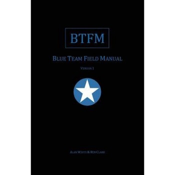 Blue Team Field Manual (Btfm), Alan J. White (Author) Blue Team Field Manual (Btfm), Alan J. White (Author)