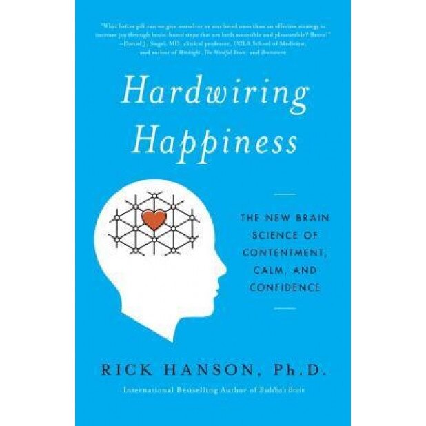 Hardwiring Happiness: The New Brain Science of Contentment, Calm, and Confidence, Rick Hanson (Author)