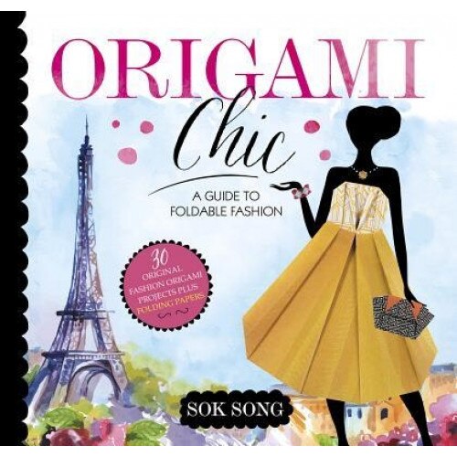 Origami Chic: A Guide to Foldable Fashion, Sok Song (Author)