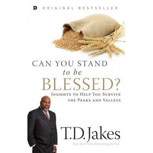 Can You Stand to Be Blessed?: Insights to Help You Survive the Peaks and Valleys, T. D. Jakes (Author)