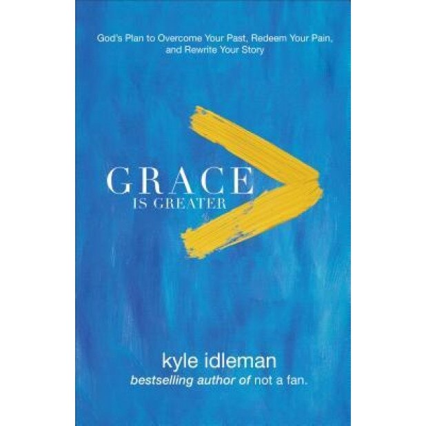 Grace Is Greater: God's Plan to Overcome Your Past and Rewrite Your Story, Kyle Idleman (Author)