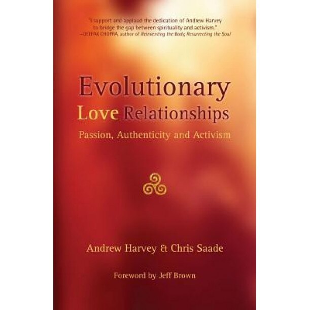 Evolutionary Love Relationships: Passion, Authenticity and Activism, Andrew Harvey (Author)