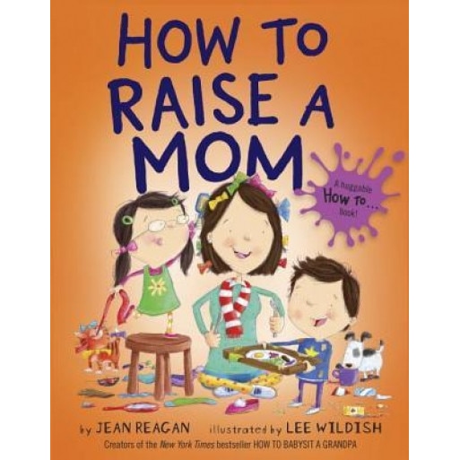 How to Raise a Mom, Jean Reagan (Author)