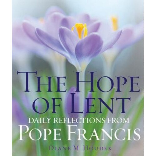 The Hope of Lent: Daily Reflections from Pope Francis, Francis (Author)