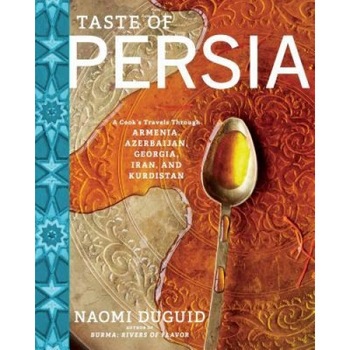 Taste of Persia: A Cook's Travels Through Armenia, Azerbaijan, Georgia, Iran, and Kurdistan, Naomi Duguid (Author) Taste of Persia: A Cook's Travels Through Armenia, Azerbaijan, Georgia, Iran, and Kurdistan, Naomi Duguid (Author)