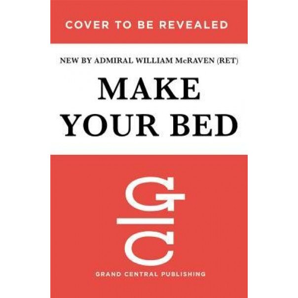Make Your Bed: Little Things That Can Change Your Life...and Maybe the World, William H. McRaven (Author)