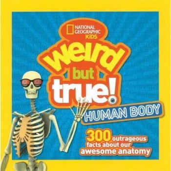 Weird But True Human Body: 300 Outrageous Facts about Your Awesome Anatomy, National Geographic Kids (Author) Weird But True Human Body: 300 Outrageous Facts about Your Awesome Anatomy, National Geographic Kids (Author)