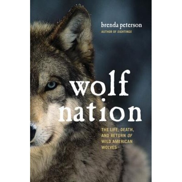 Wolf Nation: The Life, Death, and Return of Wild American Wolves, Brenda Peterson (Author)