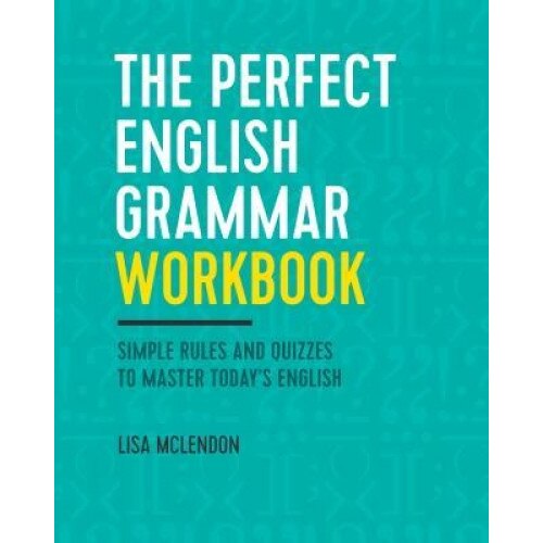 The Perfect English Grammar Workbook: Simple Rules and Quizzes to Master Today's English, Lisa McLendon (Author)