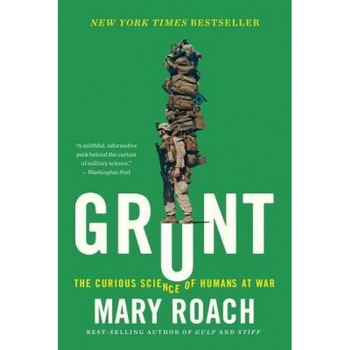 Grunt: The Curious Science of Humans at War, Mary Roach (Author) Grunt: The Curious Science of Humans at War, Mary Roach (Author)