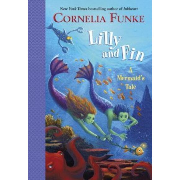Lilly and Fin: A Mermaid's Tale, Cornelia Funke (Author)