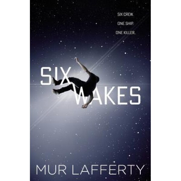 Six Wakes, Mur Lafferty (Author)