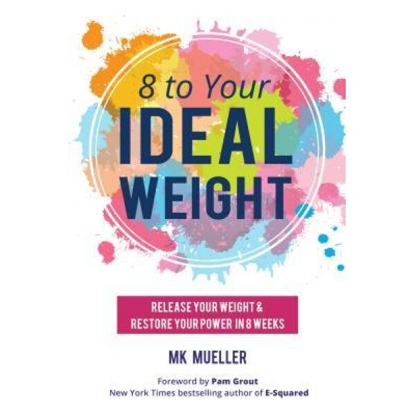 8 to Your Idealweight: Release Your Weight & Restore Your Power in 8 Weeks, Mk Mueller (Author)