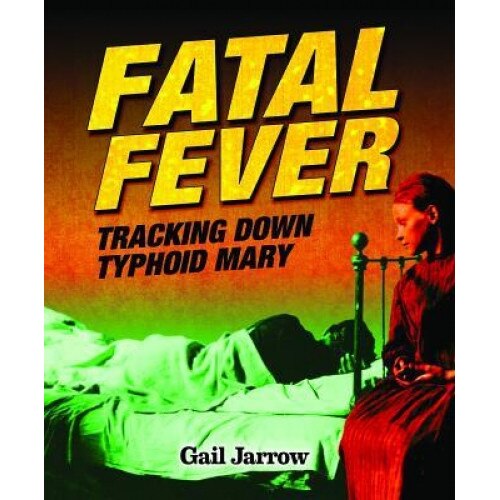 Fatal Fever: Tracking Down Typhoid Mary, Gail Jarrow (Author)