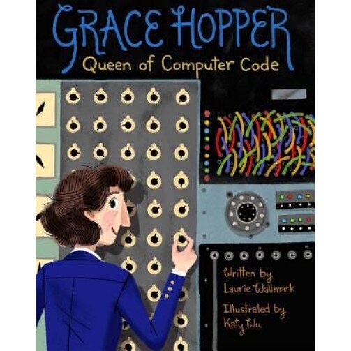 Grace Hopper: Queen of Computer Code, Laurie Wallmark (Author)