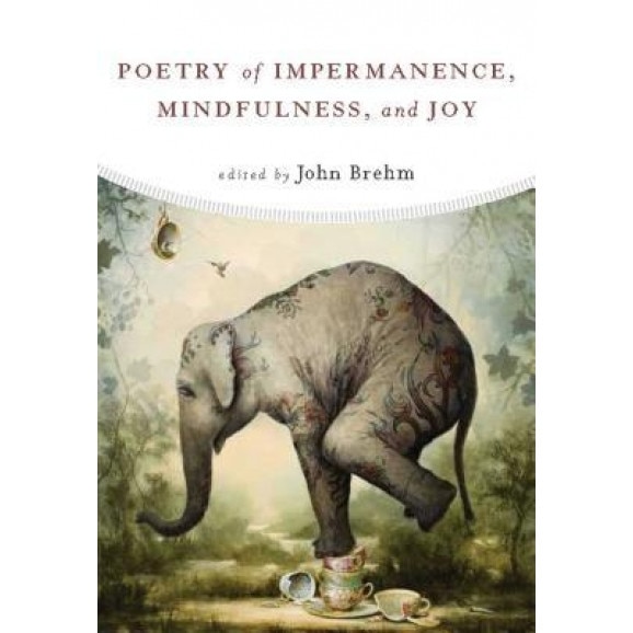 The Poetry of Impermanence, Mindfulness, and Joy, John Brehm (Editor)