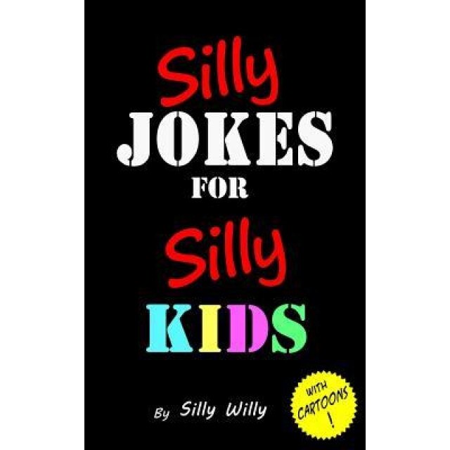 Silly Jokes for Silly Kids. Children's Joke Book Age 5-12, Silly Willy (Author)