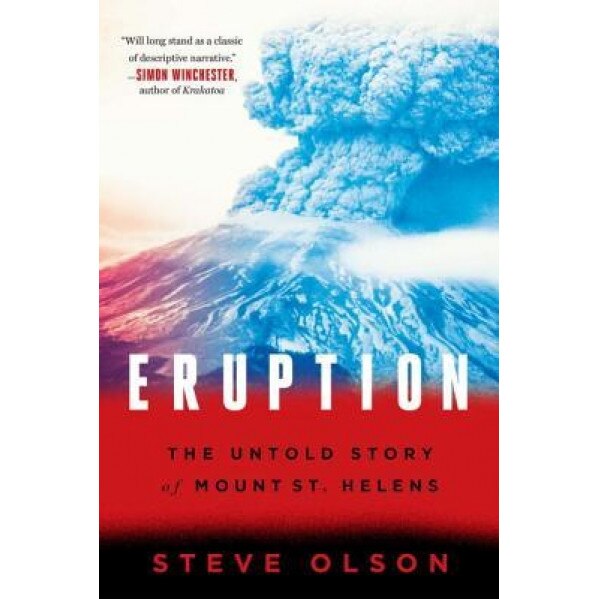 Eruption: The Untold Story of Mount St. Helens, Steve Olson (Author)