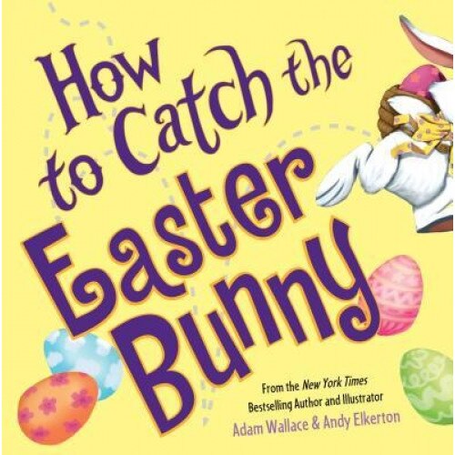 How to Catch the Easter Bunny, Adam Wallace (Author)