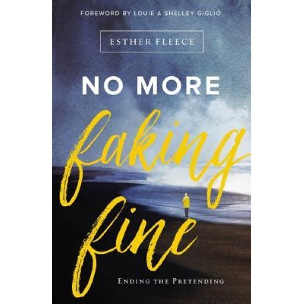 No More Faking Fine: Ending the Pretending, Esther Fleece (Author)