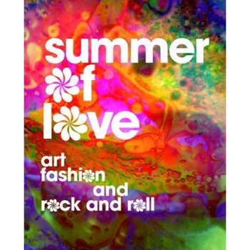 Summer of Love: Art, Fashion, and Rock and Roll, Jill D'Alessandro (Editor) Summer of Love: Art, Fashion, and Rock and Roll, Jill D'Alessandro (Editor)