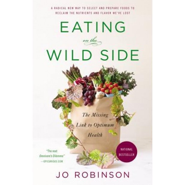 Eating on the Wild Side: The Missing Link to Optimum Health, Jo Robinson (Author)