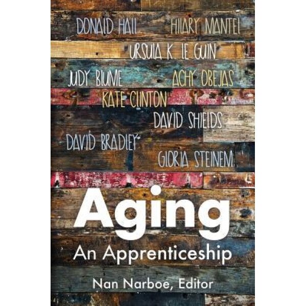 Aging: An Apprenticeship, Nan Narboe (Editor)