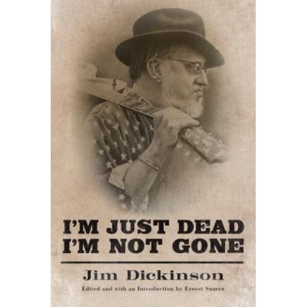 I'm Just Dead, I'm Not Gone, Jim Dickinson (Author)