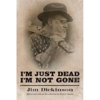 I'm Just Dead, I'm Not Gone, Jim Dickinson (Author) I'm Just Dead, I'm Not Gone, Jim Dickinson (Author)