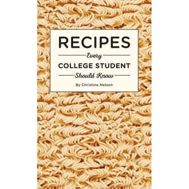 Recipes Every College Student Should Know, Christine Nelson (Author)