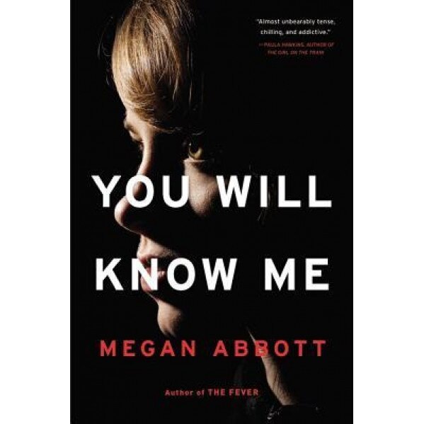 You Will Know Me, Megan Abbott (Author)