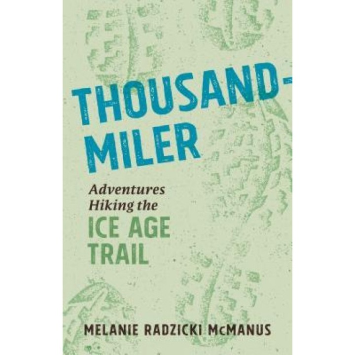 Thousand-Miler: Adventures Hiking the Ice Age Trail, Melanie Radzicki McManus (Author)