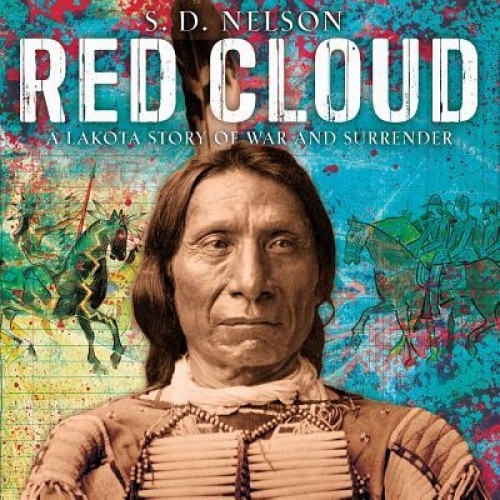 Red Cloud: A Lakota Story of War and Surrender, S. D. Nelson (Author)