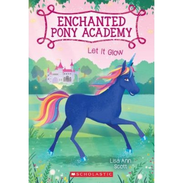 Let It Glow (Enchanted Pony Academy #3), Lisa Ann Scott (Author)