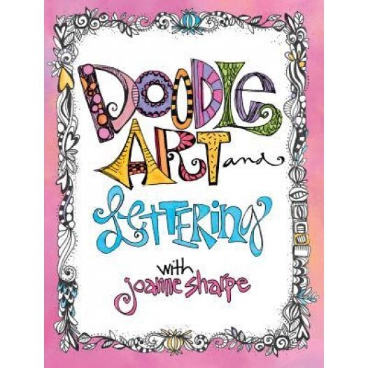 Doodle Art and Lettering with Joanne Sharpe: Inspiration and Techniques for Personal Expression, Joanne Sharpe (Author)