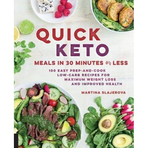 Quick Keto Meals in 30 Minutes or Less: 100 Easy Prep-And-Cook Low-Carb Recipes for Maximum Weight Loss and Improved Health, Martina Slajerova (Author)