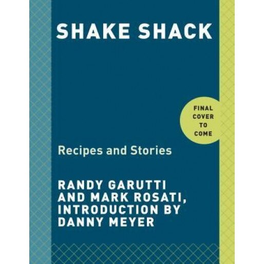 Shake Shack: Recipes and Stories, Randy Garutti (Author)