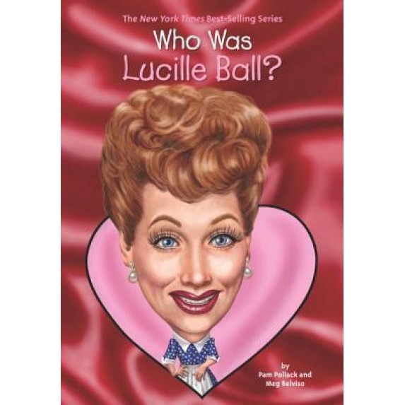 Who Was Lucille Ball?, Pamela D. Pollack (Author)