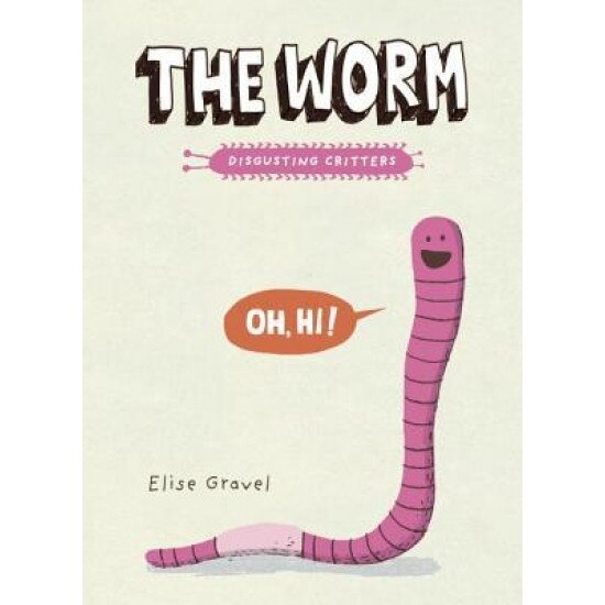 The Worm: The Disgusting Critters Series, Elise Gravel (Author)
