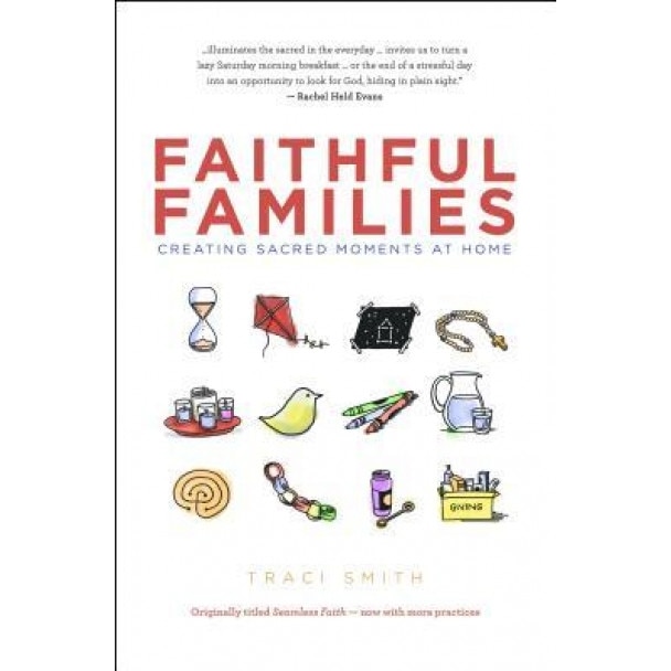 Faithful Families: Creating Sacred Moments at Home, Traci Smith (Author)