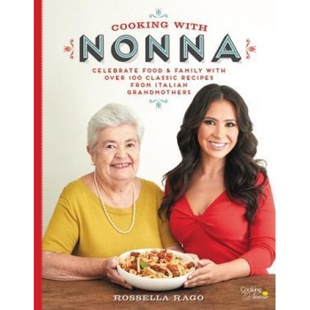 Cooking with Nonna: Celebrate Food & Family with Over 100 Classic Recipes from Italian Grandmothers, Rossella Rago (Author) Cooking with Nonna: Celebrate Food & Family with Over 100 Classic Recipes from Italian Grandmothers, Rossella Rago (Author)