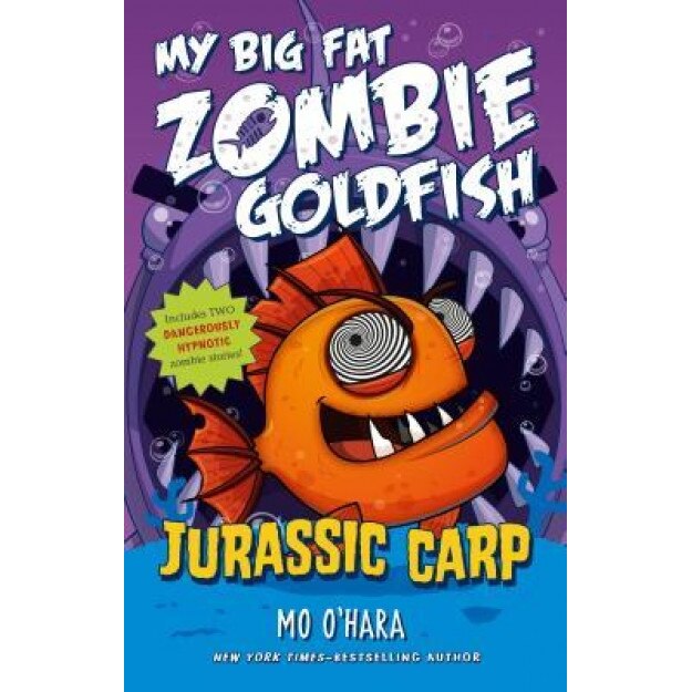 Jurassic Carp: My Big Fat Zombie Goldfish, Mo O'Hara (Author)