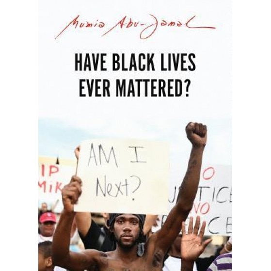 Have Black Lives Ever Mattered?, Mumia Abu-Jamal (Author)