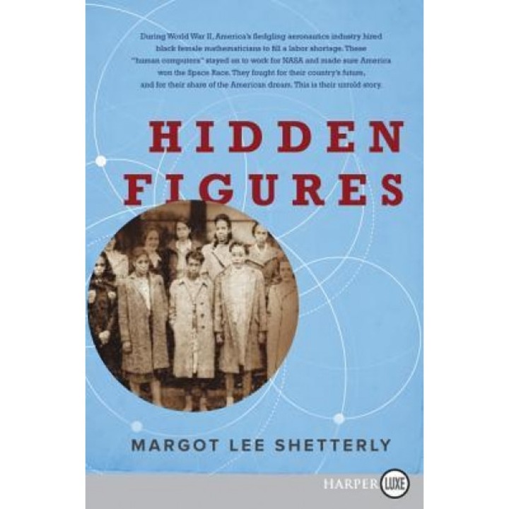 Hidden Figures LP: The American Dream and the Untold Story of the Black Women Mathematicians Who Helped Win the Space Race, Margot Lee Shetterly (Author)